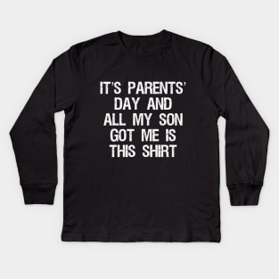 it’s parents’ day and all my son got me is this shirt (funny sarcastic gift from son to parents/dad/mom/father/mother) July 26th Kids Long Sleeve T-Shirt